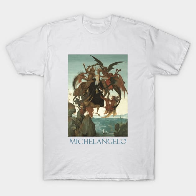 The Torment of Saint Anthony by Michelangelo Buonarroti T-Shirt by Naves